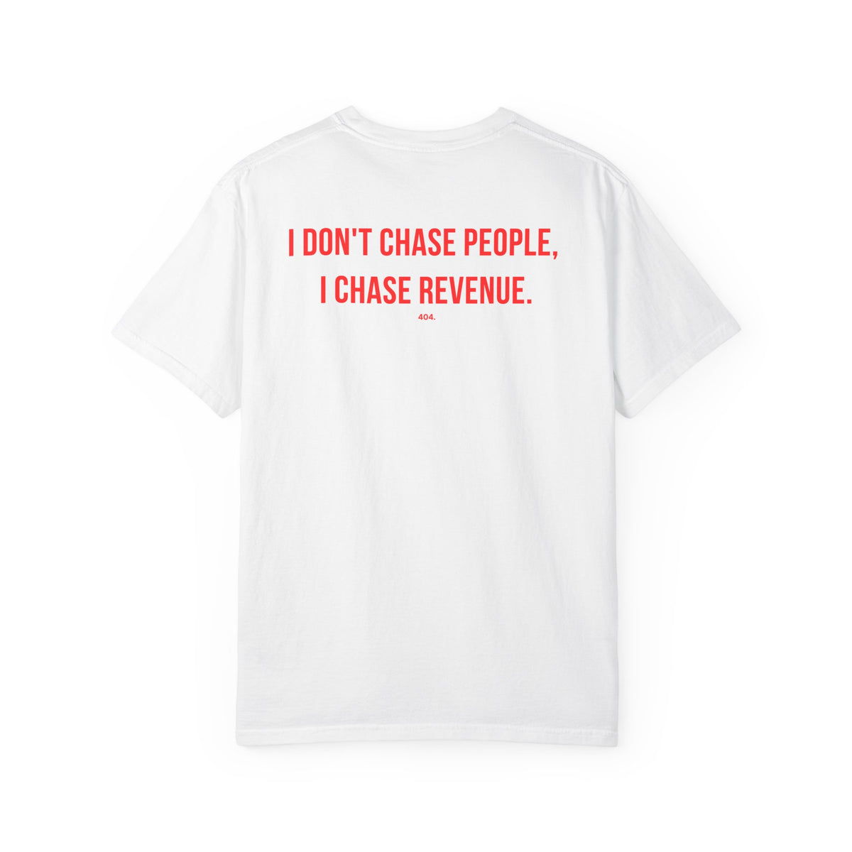 I DON'T CHASE PEOPLE, I CHASE REVENUE.
