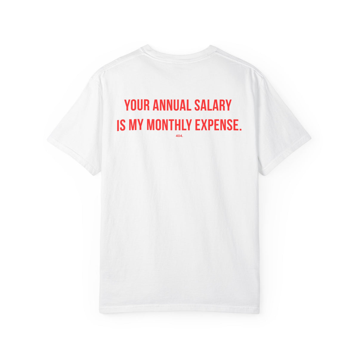YOUR ANNUAL SALARY IS MY MONTHLY EXPENSE.