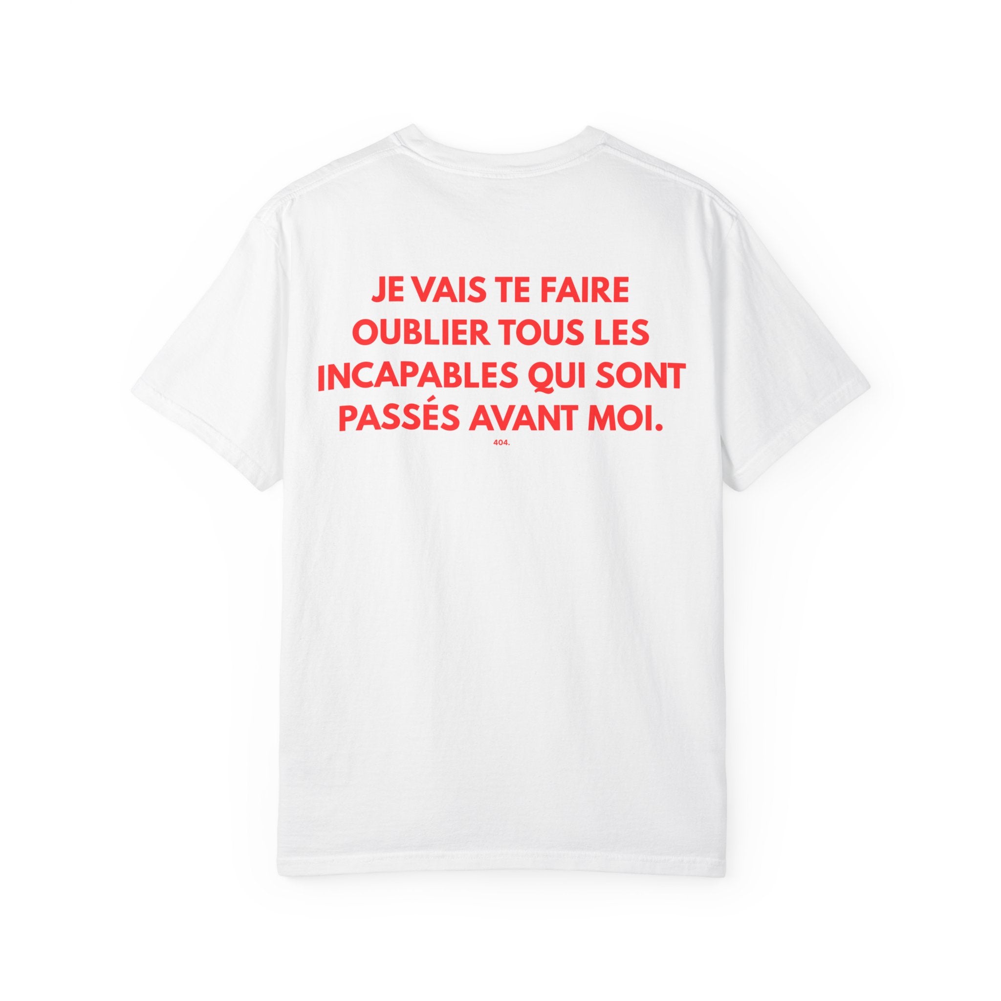 T-shirt — "JE VAIS TE FAIRE OUBLIER TOUS LES INCAPABLES QUI SONT PASSÉS AVANT MOI."