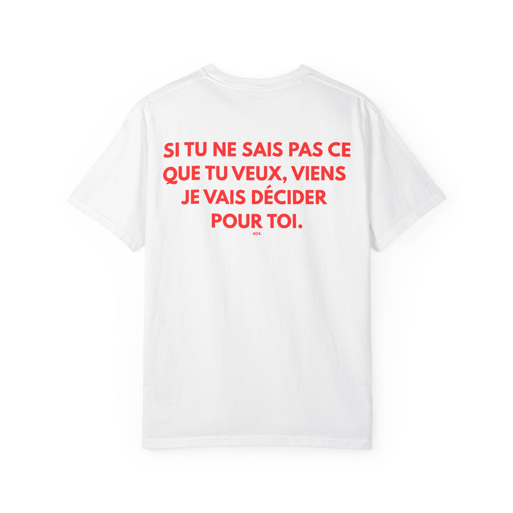 T-shirt — "SI TU NE SAIS PAS CE QUE TU VEUX, VIENS JE VAIS DÉCIDER POUR TOI."
