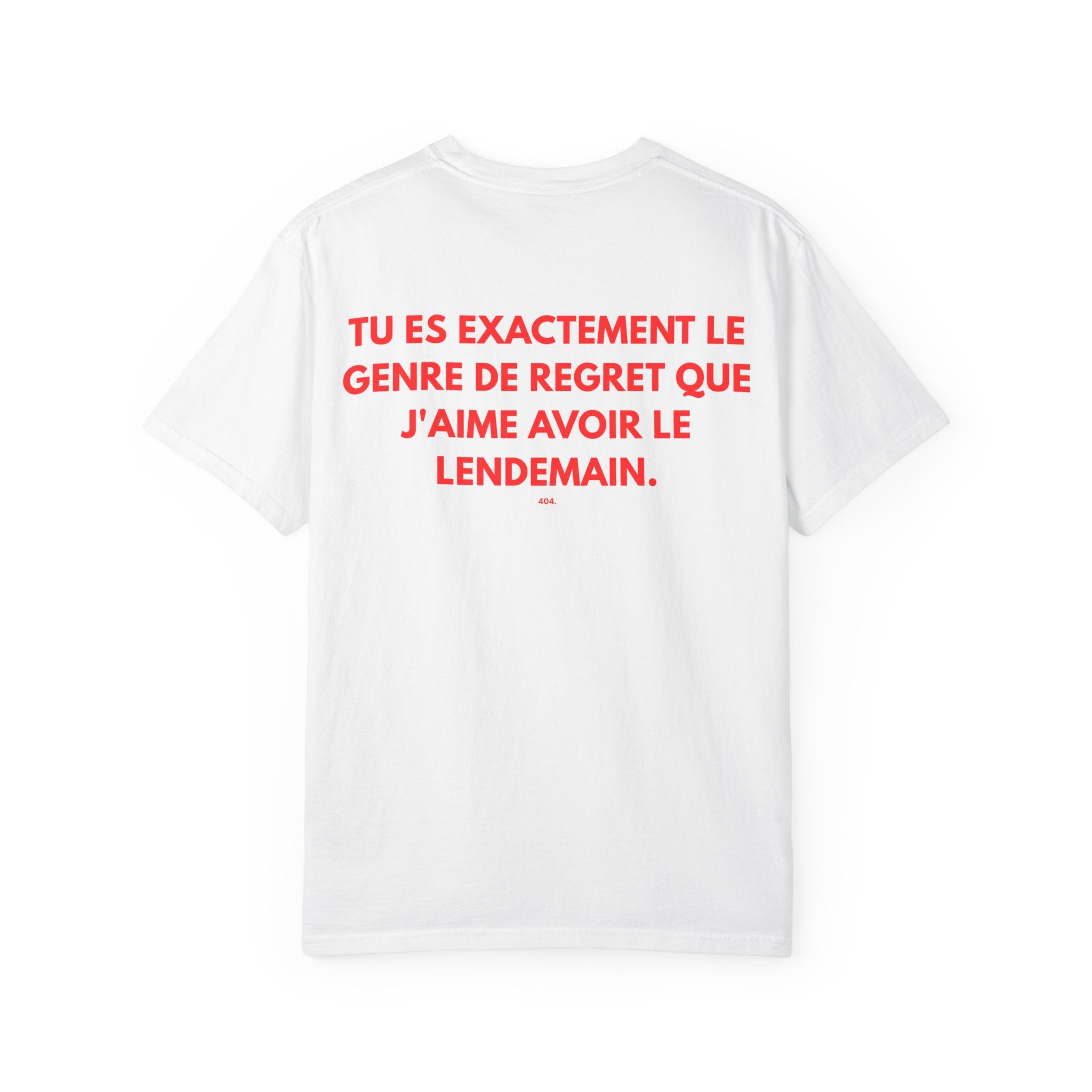 T-shirt — "TU ES EXACTEMENT LE GENRE DE REGRET QUE J'AIME AVOIR LE LENDEMAIN."
