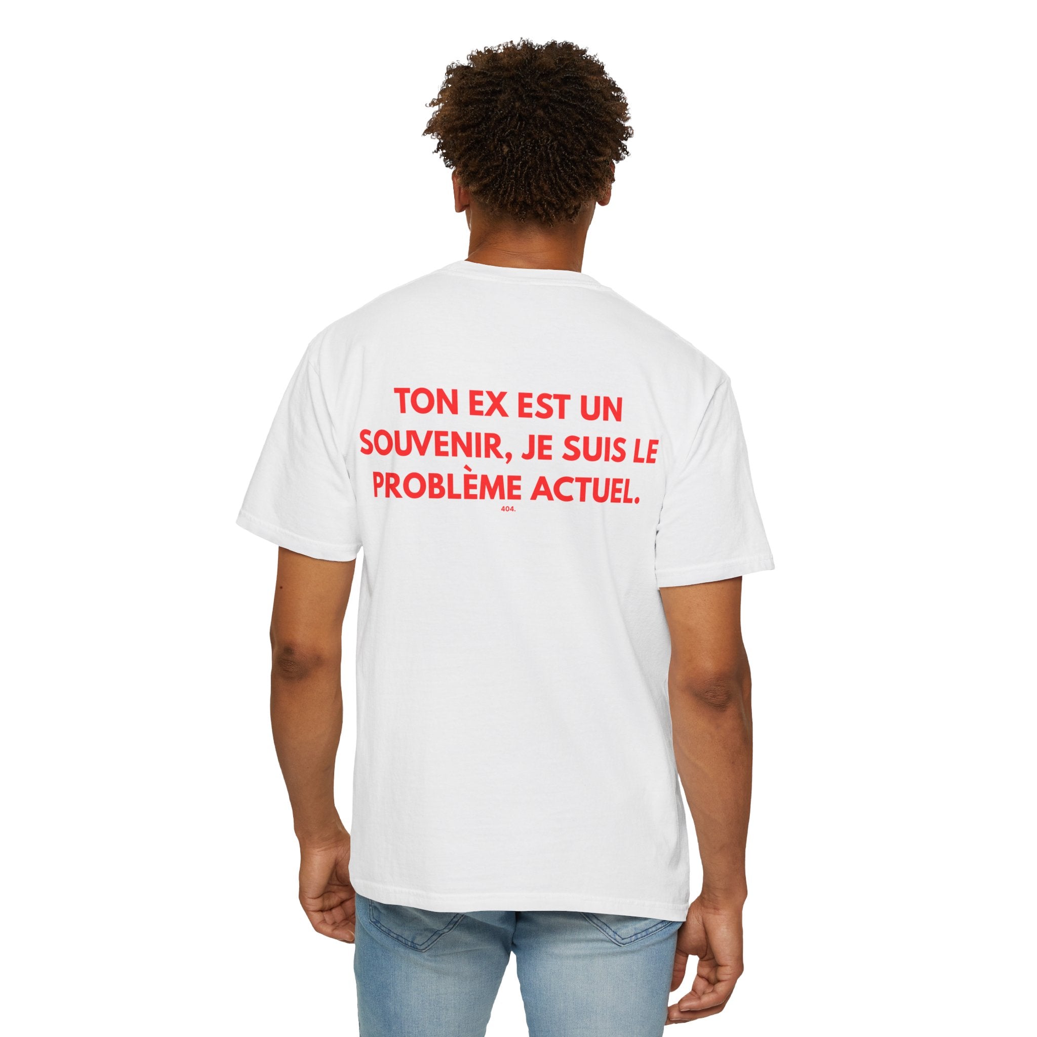 T-shirt — "TON EX EST UN SOUVENIR, JE SUIS LE PROBLÈME ACTUEL."