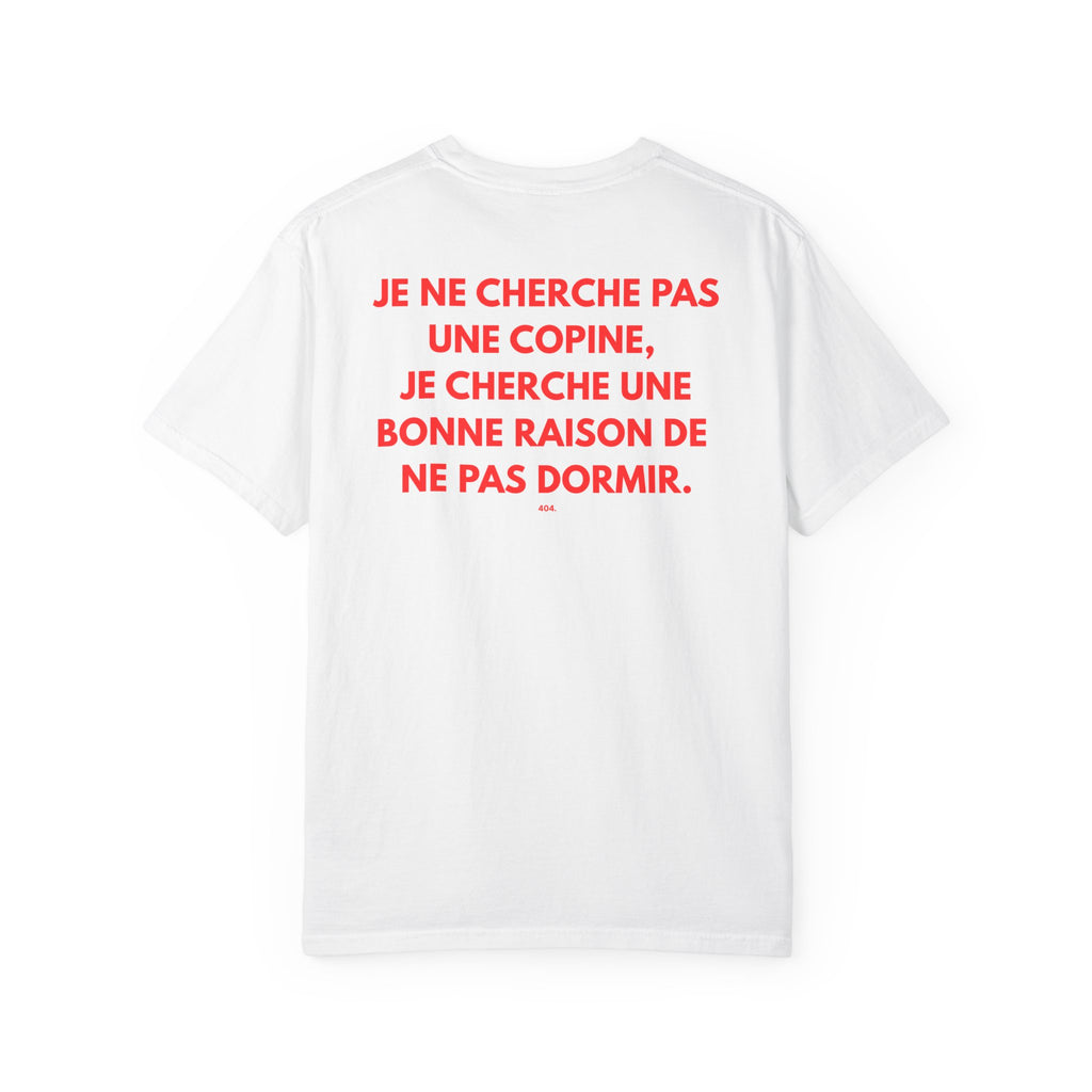 Copy of T-shirt — "JE NE CHERCHE PAS UNE COPINE, JE CHERCHE UNE BONNE RAISON DE NE PAS DORMIR."