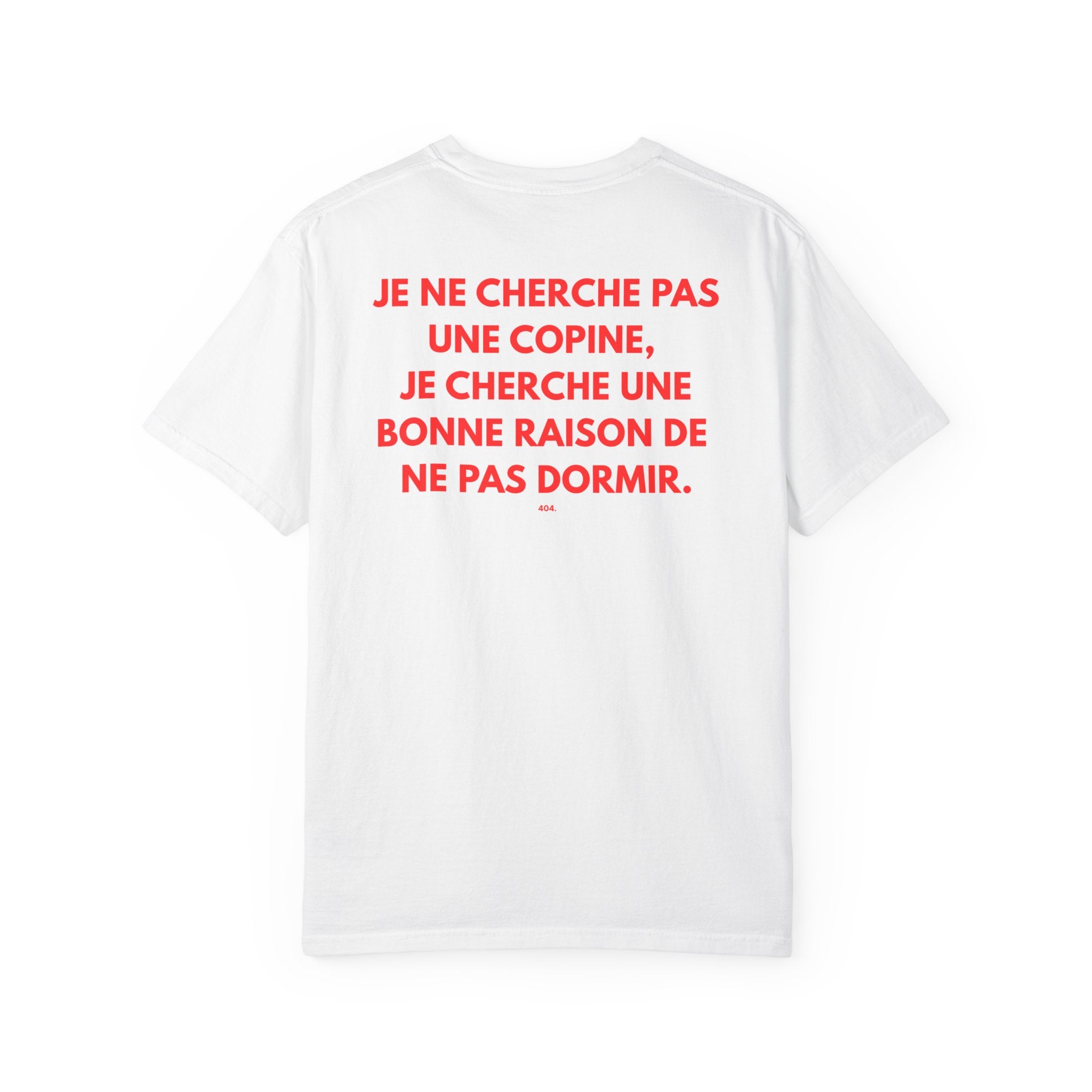 Copy of T-shirt — "JE NE CHERCHE PAS UNE COPINE, JE CHERCHE UNE BONNE RAISON DE NE PAS DORMIR."