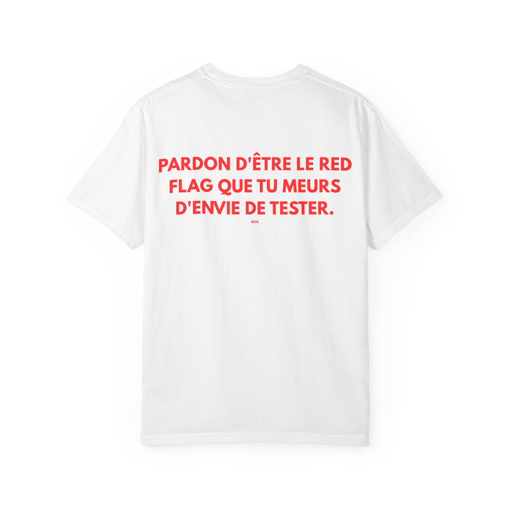 T-shirt — "PARDON D'ÊTRE LE RED FLAG QUE TU MEURS D'ENVIE DE TESTER."
