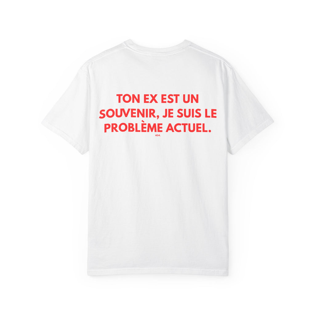 T-shirt — "TON EX EST UN SOUVENIR, JE SUIS LE PROBLÈME ACTUEL."
