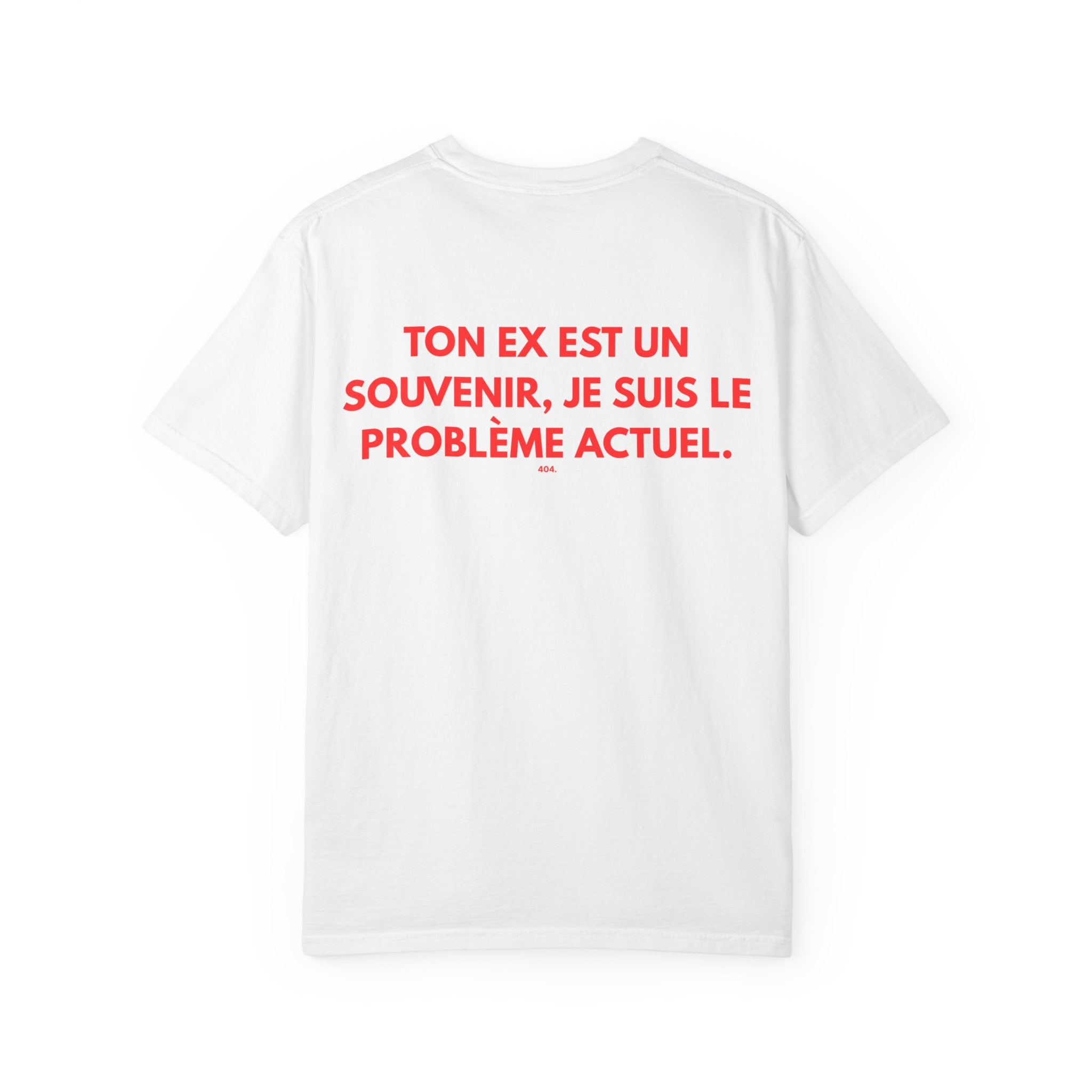 T-shirt — "TON EX EST UN SOUVENIR, JE SUIS LE PROBLÈME ACTUEL."