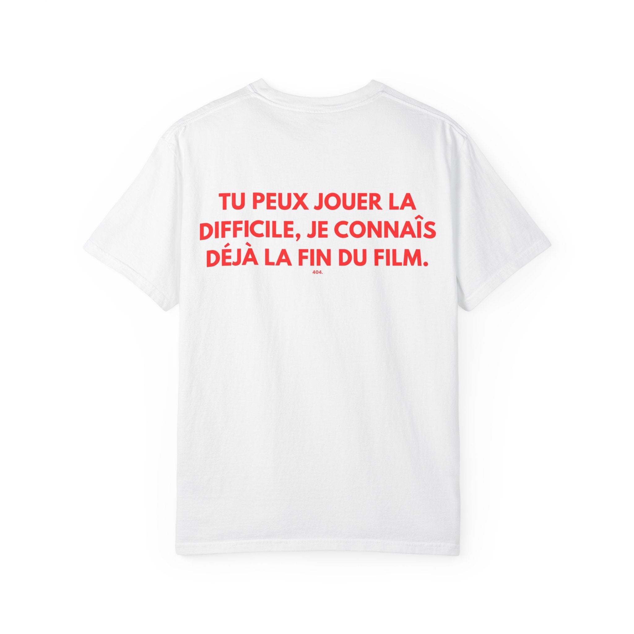 T-shirt — "TU PEUX JOUER LA DIFFICILE, JE CONNAÎS DÉJÀ LA FIN DU FILM."