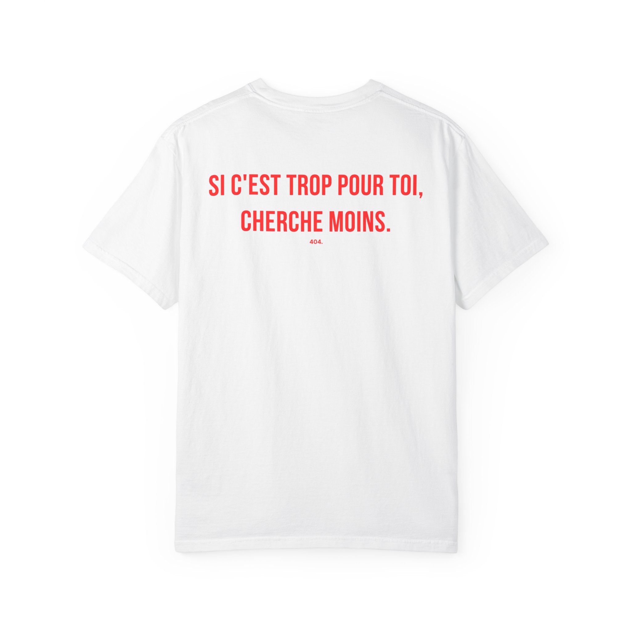 SI C'EST TROP POUR TOI, CHERCHE MOINS.