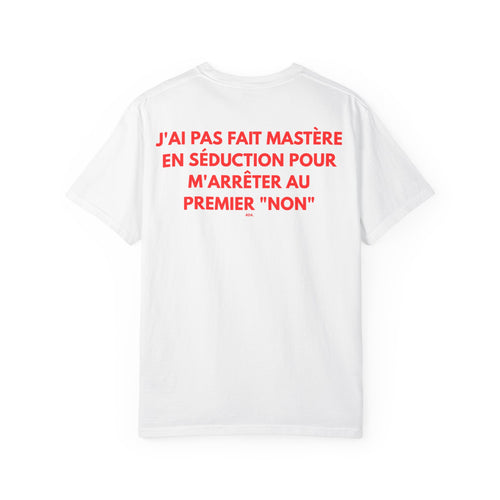 T-shirt "J'AI PAS FAIT MASTÈRE EN SÉDUCTION POUR M'ARRÊTER AU PREMIER "NON""